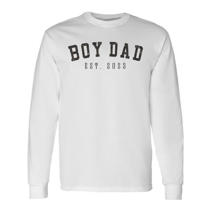 Boy Dad Est 2023 Dad To Be Fathers Day New Baby Boy Long Sleeve T-Shirt