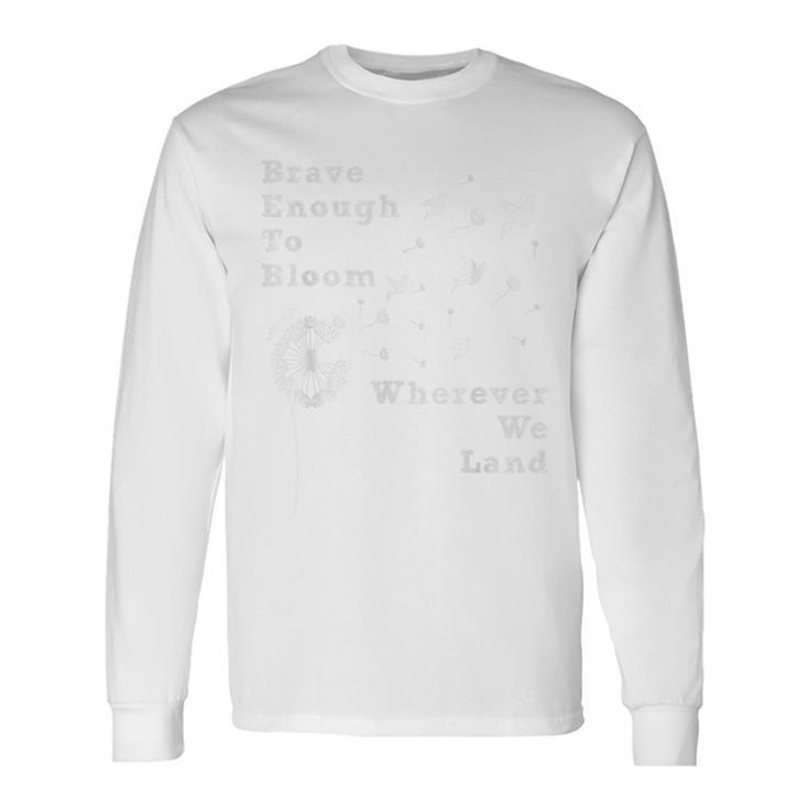 Brave Enough To Bloom April Month Of The Military Child Long Sleeve T-Shirt
