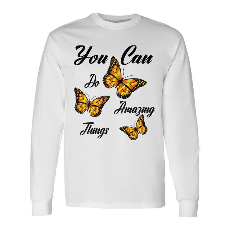 Butterflies You Can Do Amazing Things Long Sleeve T-Shirt