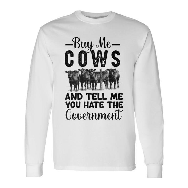 Buy Me Cows And Tell Me You Hate The Government Long Sleeve T-Shirt T-Shirt