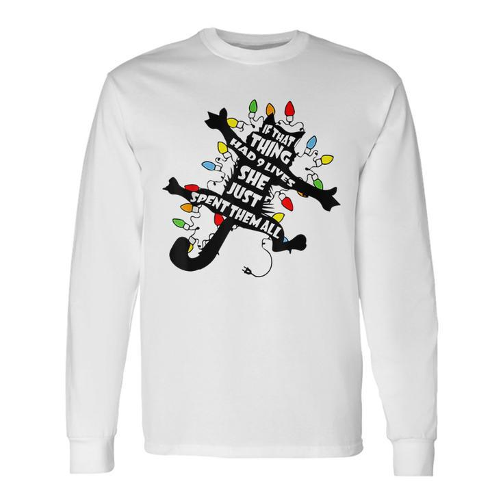 Cat Christmas If That Thing Had 9 Lives She Just Spent All Long Sleeve T-Shirt