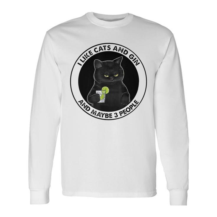 I Like Cats And Gin And Maybe 3 People Long Sleeve T-Shirt