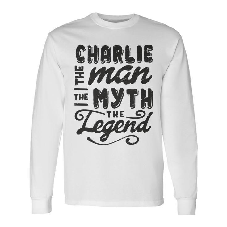 Charlie The Man Myth Legend Ideas Name Long Sleeve T-Shirt