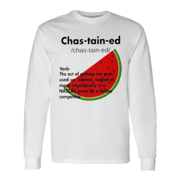 Chastained Definition Verb The Act Of Getting Run Over Long Sleeve T-Shirt
