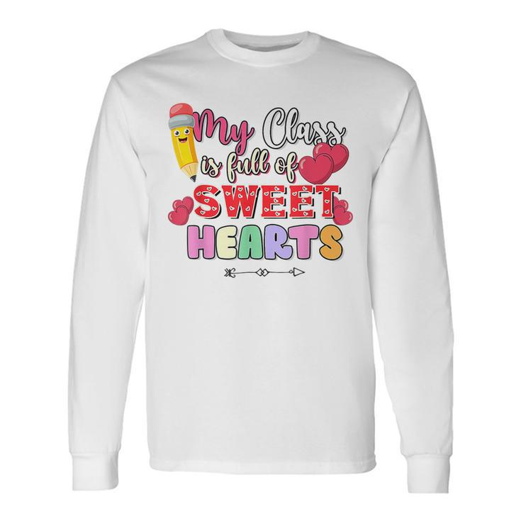 My Class Is Full Of Sweethearts Rainbow Teacher Valentine V9 Long Sleeve T-Shirt