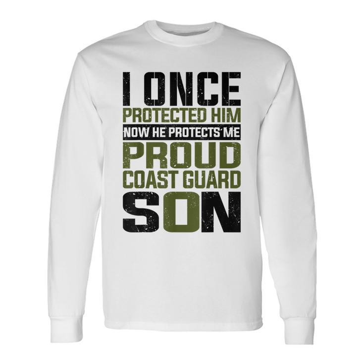 Coast Guard Son Now She Protects Me Proud Coast Guard Son Long Sleeve T-Shirt