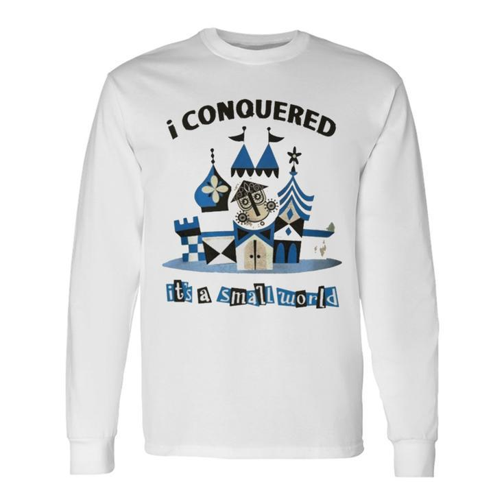 I Conquered It’S A Small World T Long Sleeve T-Shirt