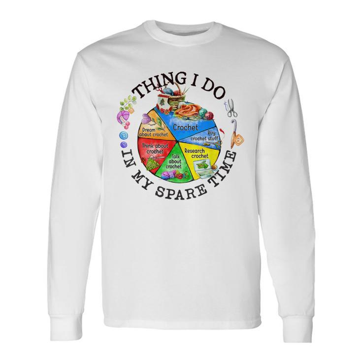 Crochet Things I Do In My Spare Time Crochet Long Sleeve T-Shirt