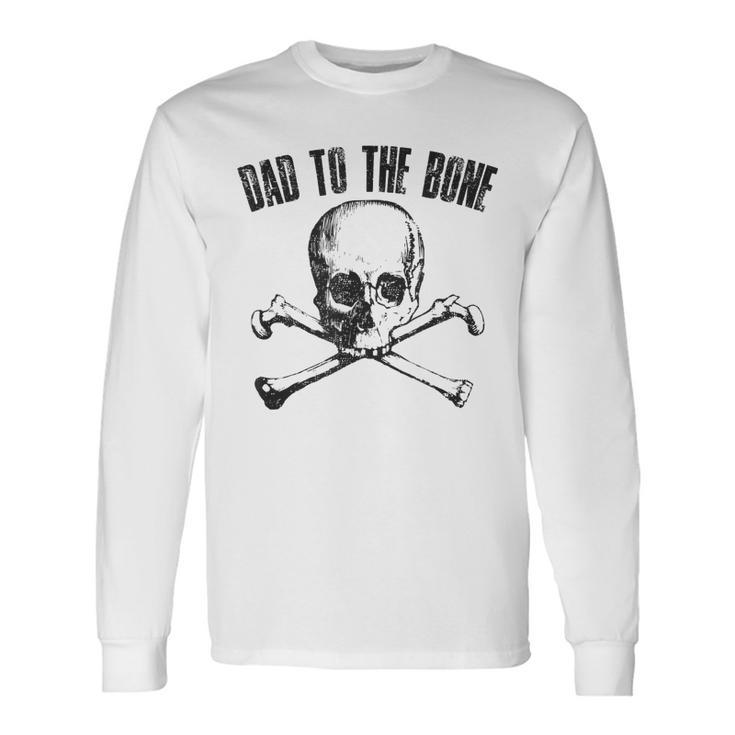 Dad To The Bone Father Joke Vintage Skull Cross Bones Long Sleeve T-Shirt