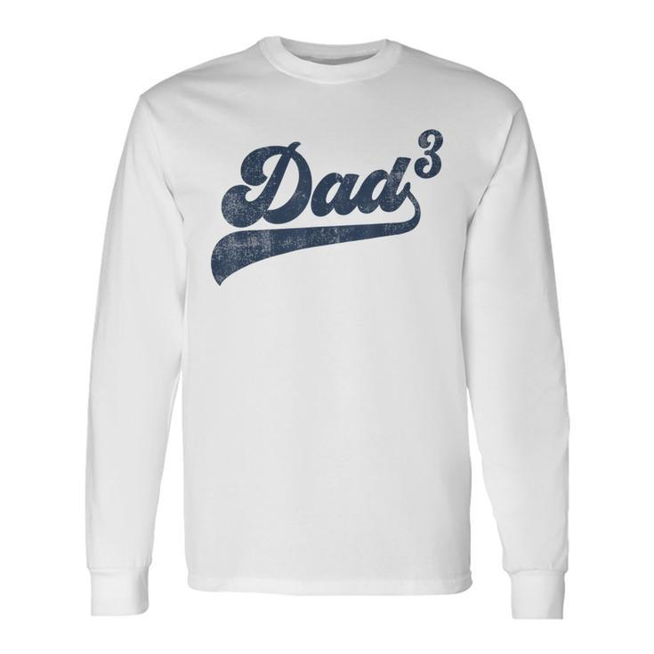 Dad3 Dad Cubed Father Of Three Daddy 3 Third Time Dad Long Sleeve T-Shirt