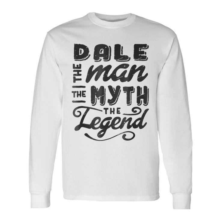 Dale The Man Myth Legend Ideas Name Long Sleeve T-Shirt