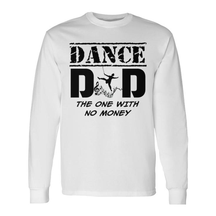 Dance Dad The One With No Money Long Sleeve T-Shirt T-Shirt