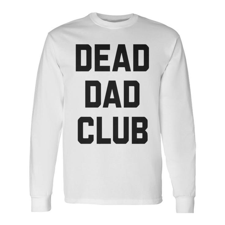 Dead Dad Club V2 Long Sleeve T-Shirt
