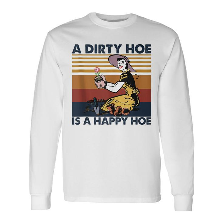 A Dirty Hoe Is A Happy Hoe Vintage Retro Garden Lover Long Sleeve T-Shirt