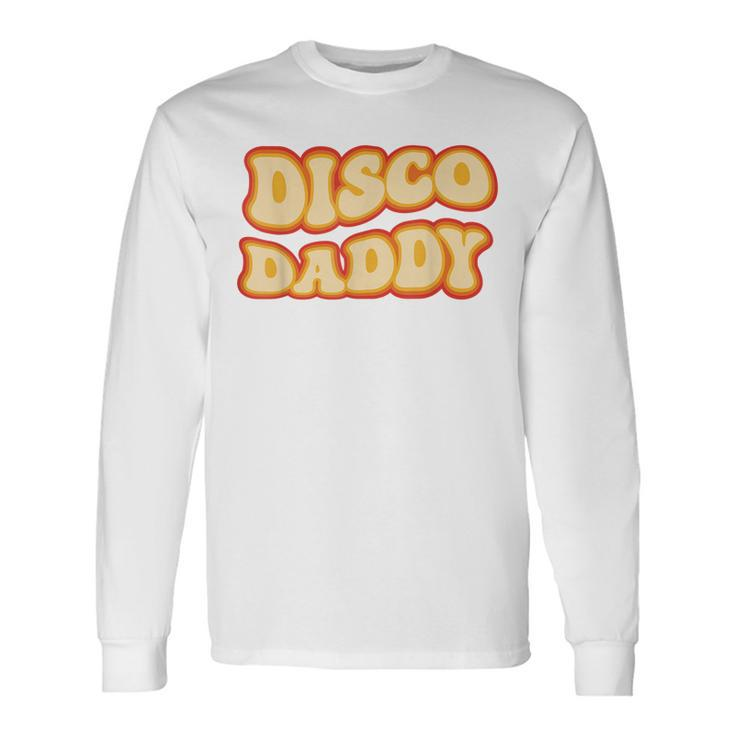 Disco Daddy 70S Dancing Party Retro Vintage Groovy Long Sleeve T-Shirt T-Shirt