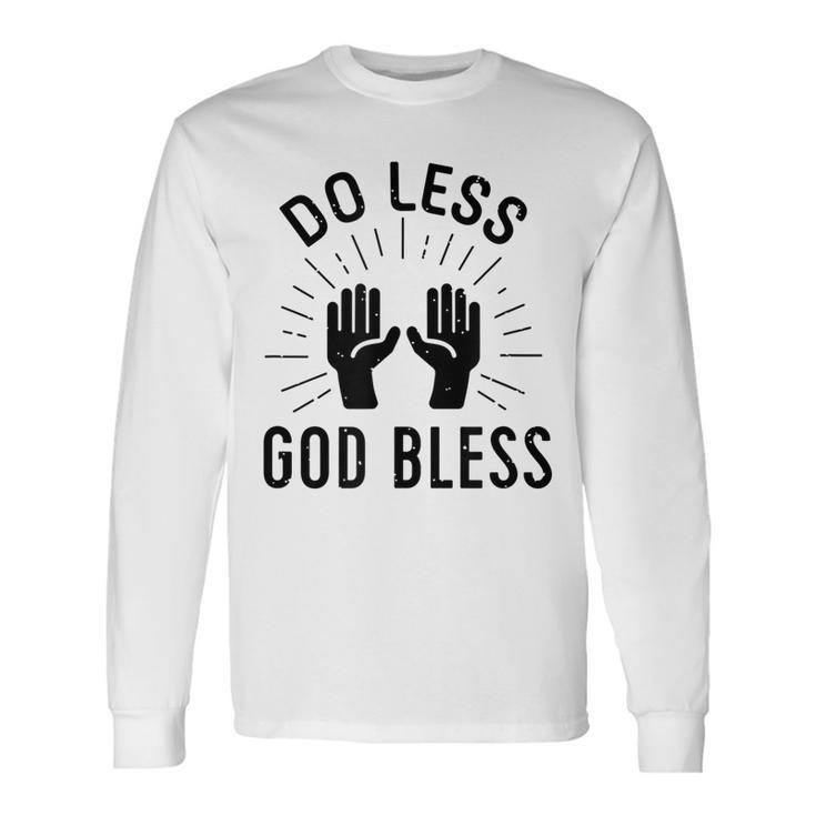 Do Less God Bless  Men Women Long Sleeve T-shirt Graphic Print Unisex