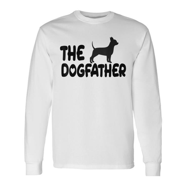 The Dog Father Happy Fathers Day Birthday Fathers Long Sleeve T-Shirt