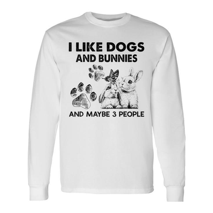 I Like Dogs And Bunnies And Maybe 3 People Long Sleeve T-Shirt