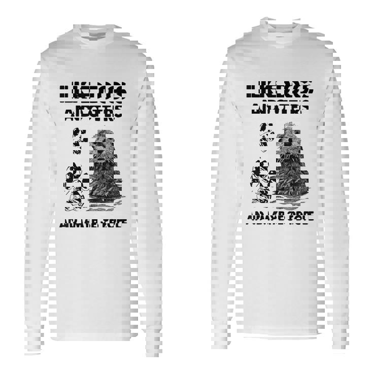 I Like Dogs And Otters And Maybe 3 People Long Sleeve T-Shirt