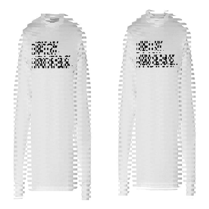 Don’T Cry Horn Dem Back Long Sleeve T-Shirt