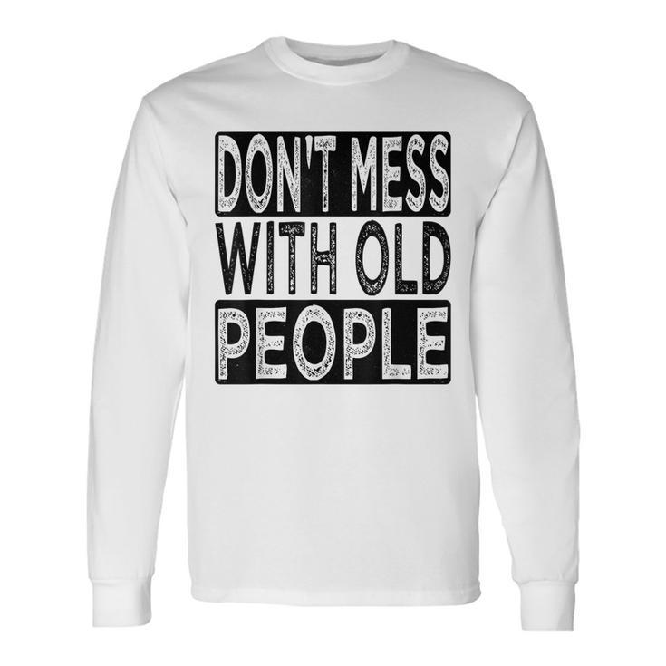 Dont Mess With Old People Retro Vintage Old People Gags Long Sleeve T-Shirt