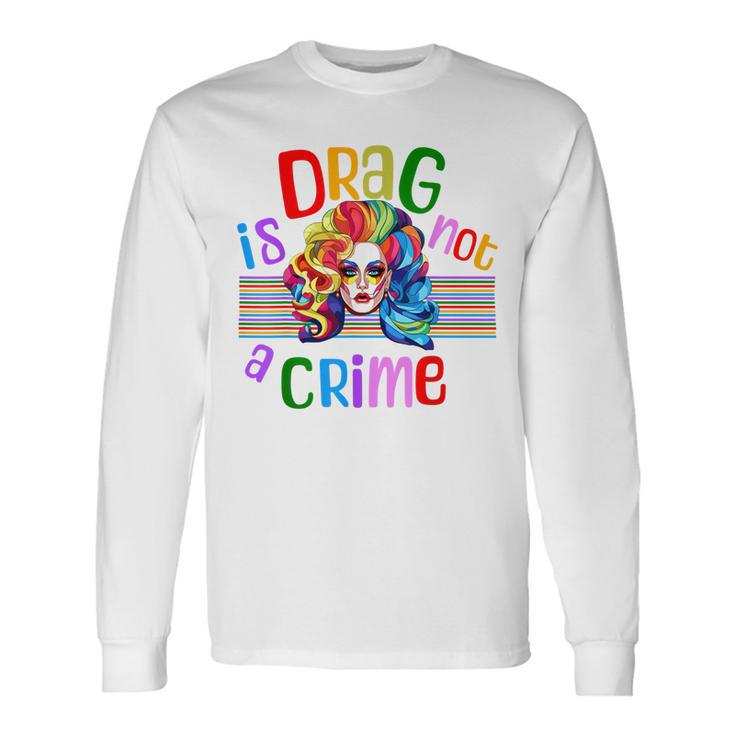 Drag Is Not A Crime Fabulous Drag Queen Lgbtq Equality Pride Long ...