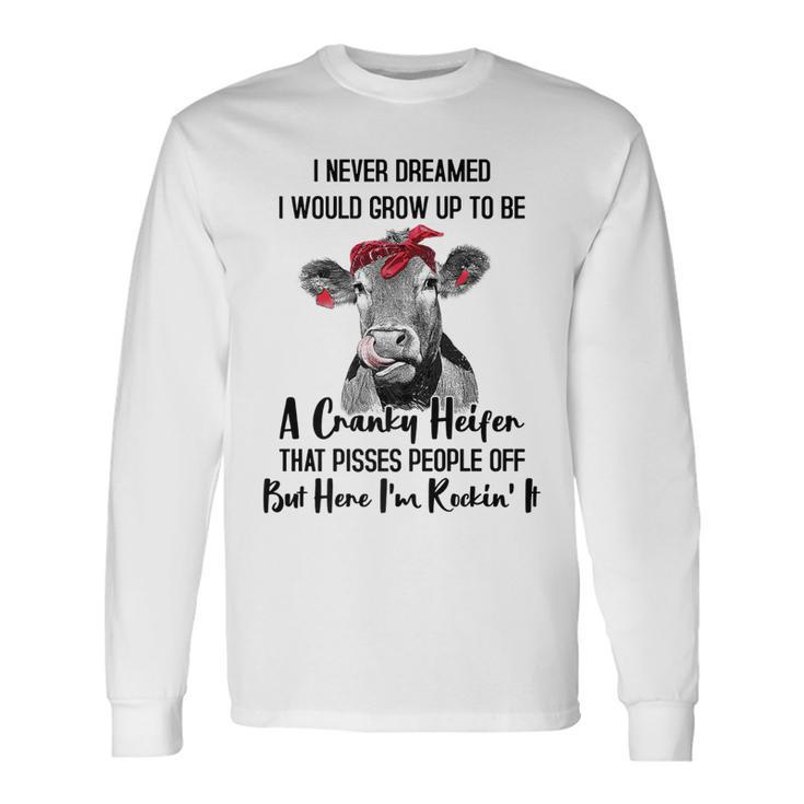 I Never Dreamed I Would Grow Up To Be A Cranky Heifer Cow V2 Long Sleeve T-Shirt