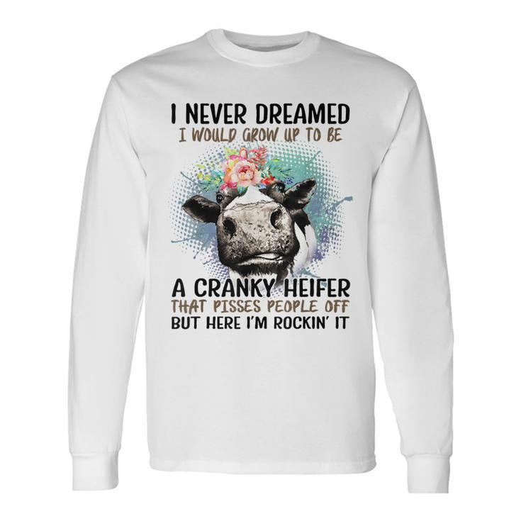 I Never Dreamed I Would Grow Up To Be A Heifer Long Sleeve T-Shirt