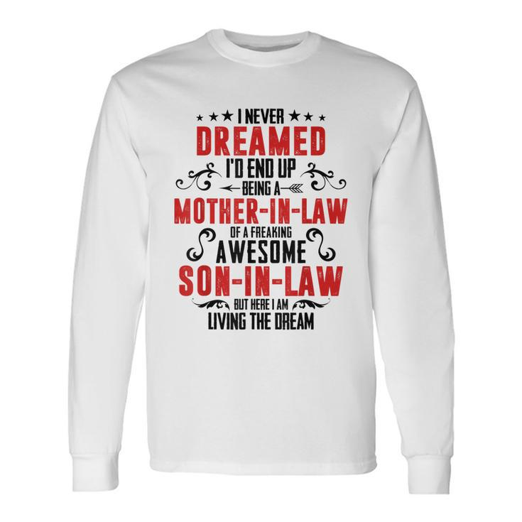 I Never Dreamed Id End Up Being A Mother In Law V2 Long Sleeve T-Shirt