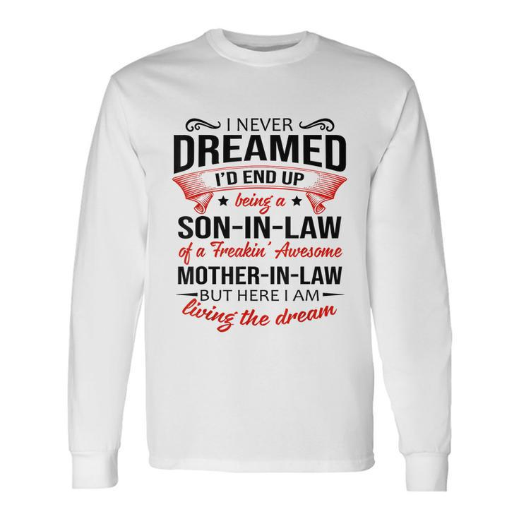 I Never Dreamed Id End Up Being A Son In Law Awesome Tshirt Long Sleeve T-Shirt