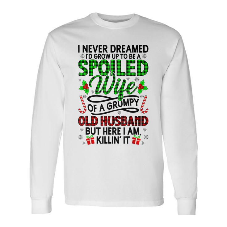 I Never Dreamed Id Grow Up To Be A Spoiled Wife Christmas Long Sleeve T-Shirt