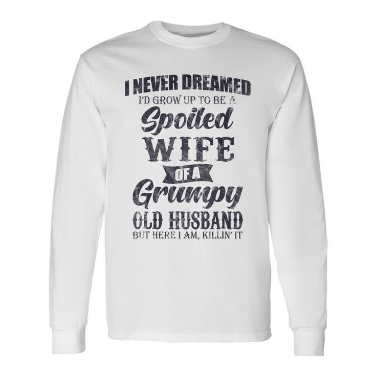 I Never Dreamed Id Grow Up To Be A Spoiled Wife V2 Long Sleeve T-Shirt