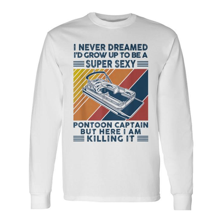 I Never Dreamed Id Grow Up To Be A Super Sexy Boating Lover Long Sleeve T-Shirt