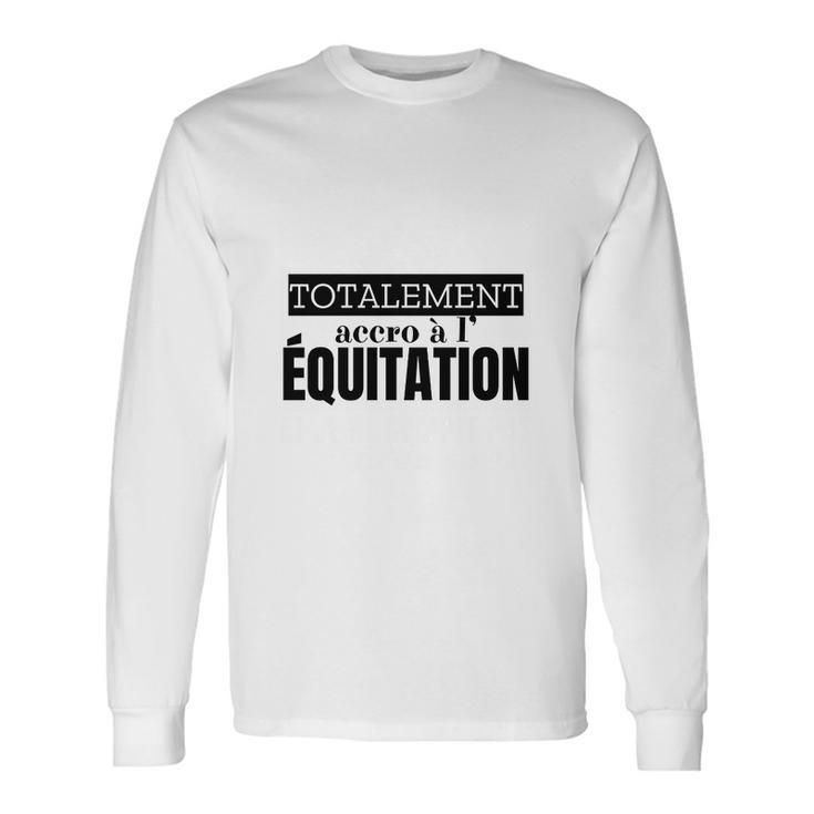 Equitation Totalement Accro Long Sleeve T-Shirt Geschenkideen