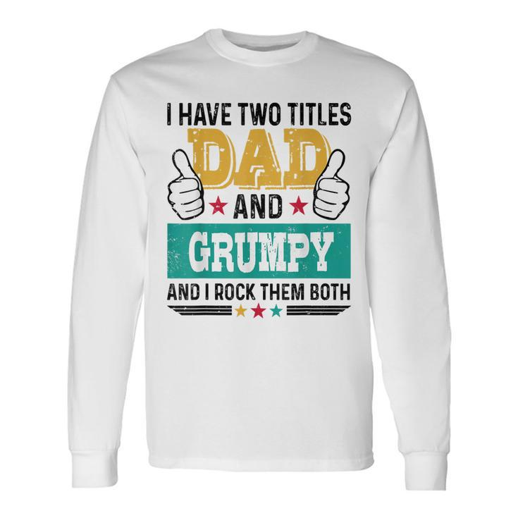 Father Vintage I Have Two Title Dad Grumpy I Rock Them Both Long Sleeve T-Shirt