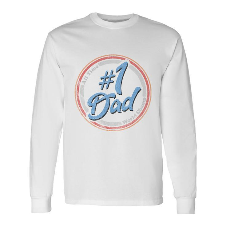 Fathers Day Fathers Day Number 1 Dad Long Sleeve T-Shirt
