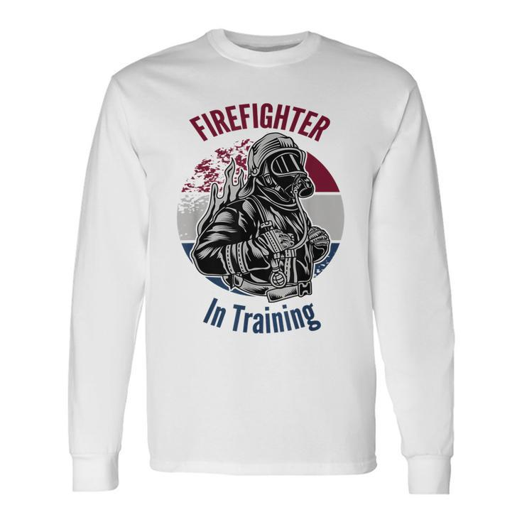 Fire Fighter In Training Long Sleeve T-Shirt