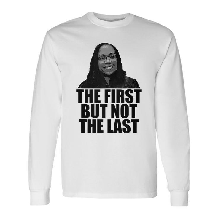 The First But Not The Last Ketanji Brown Jackson Scotus Meme Men Women Long Sleeve T-Shirt T-shirt Graphic Print