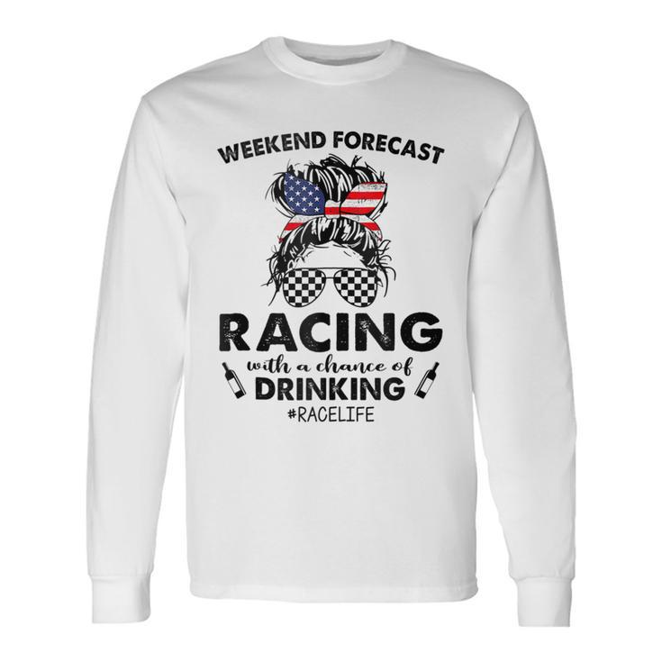 Weekend Forecast Racing With A Chance Of Drinking- Race Life Long Sleeve T-Shirt T-Shirt