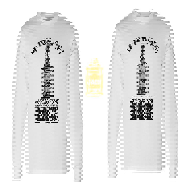 My Friend Named Jack Hes Got My Back Drinking Long Sleeve T-Shirt