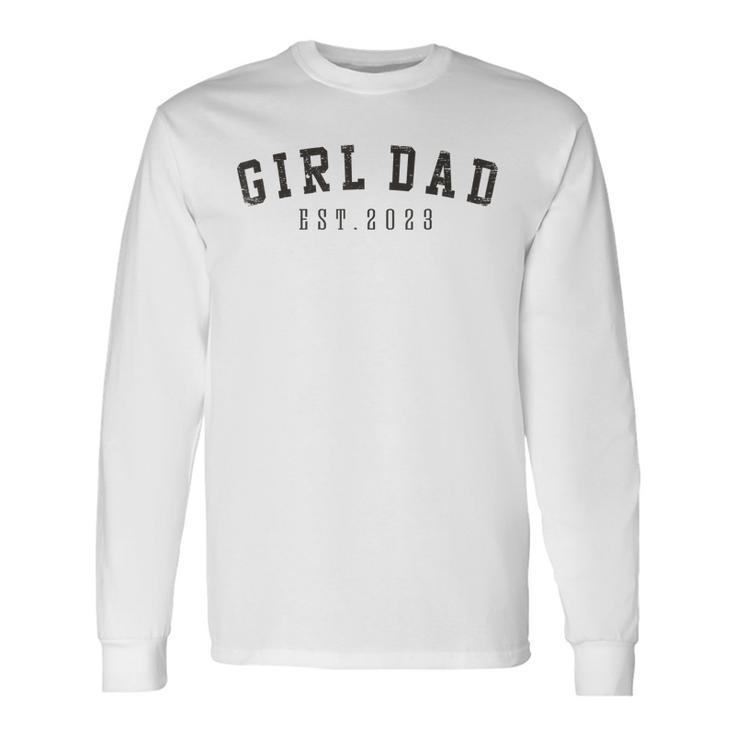 Girl Dad Est 2023 Dad To Be Fathers Day New Baby Girl Long Sleeve T-Shirt