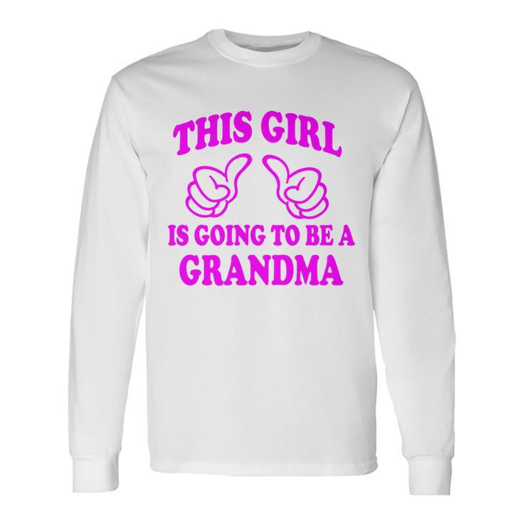 This Girl Is Going To Be A Grandma Long Sleeve T-Shirt