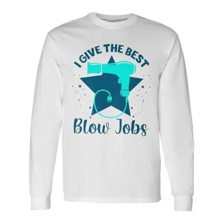 I Give The Best Blow Jobs Long Sleeve T-Shirt