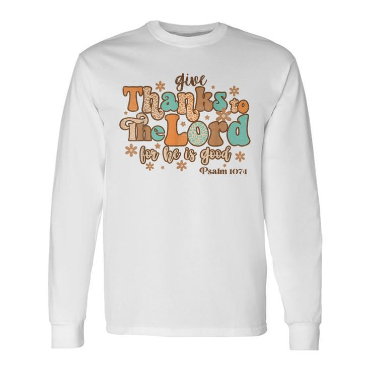 Give Thank To The Lord Psalms 1071 Christian Thanksgiving  Men Women Long Sleeve T-shirt Graphic Print Unisex