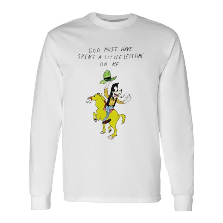 God Must Have Spent A Little Less Time On Me Unisex Long Sleeve