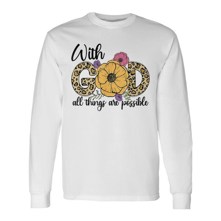 God All Things Are Possible Flower Lover Christian Believer Long Sleeve T-Shirt