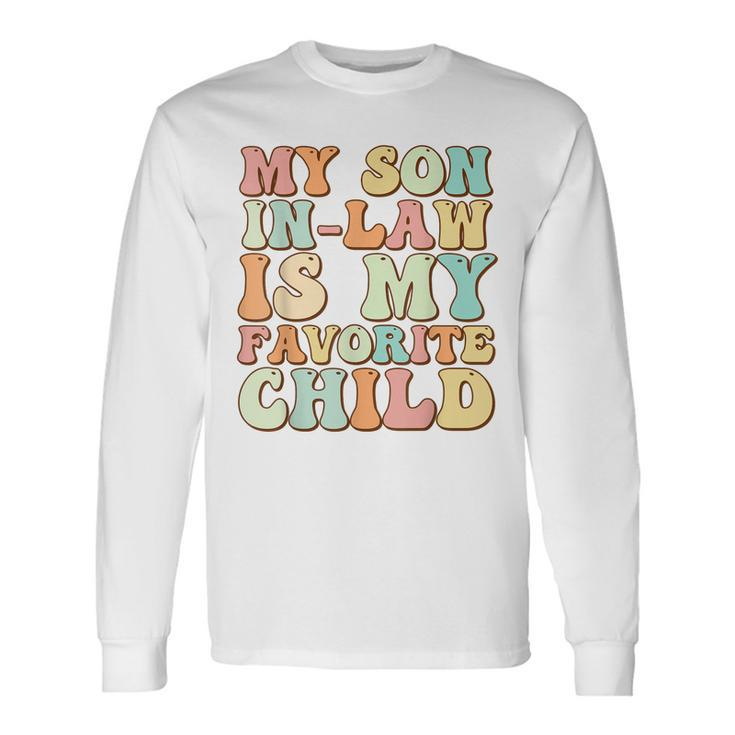 Groovy My Son In Law Is My Favorite Child Son In Law Long Sleeve T-Shirt T-Shirt