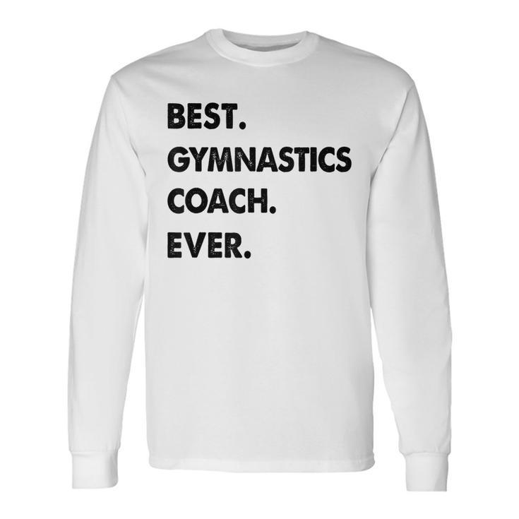 Gymnastics Coach Profession Best Gymnastics Coach Ever Long Sleeve T-Shirt Gifts ideas