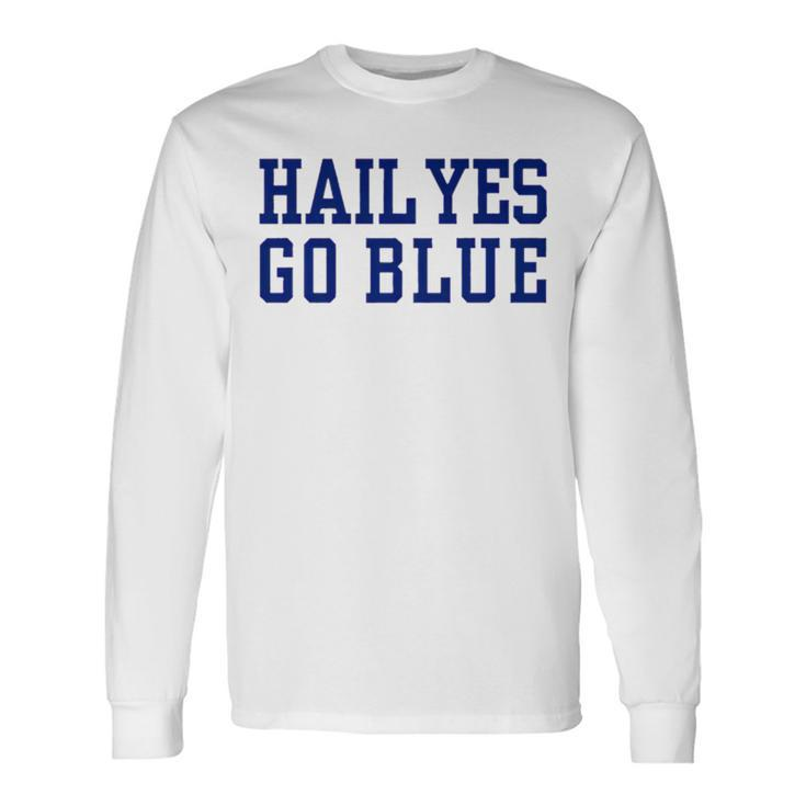 Hail Yes Go Blue Long Sleeve T-Shirt T-Shirt Gifts ideas