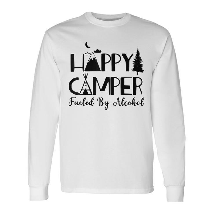 Happy Camper Fueled By Alcohol Camping Drinking Party Long Sleeve T-Shirt T-Shirt